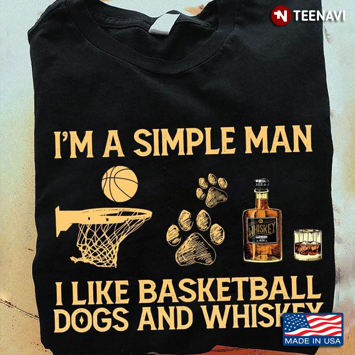 Simple Man Likes Basketball Dog And Whiskey