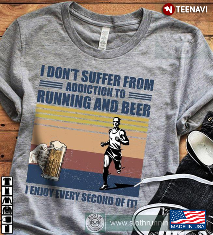 Vintage Addiction To Beer And Running I Enjoy Every Second Of It