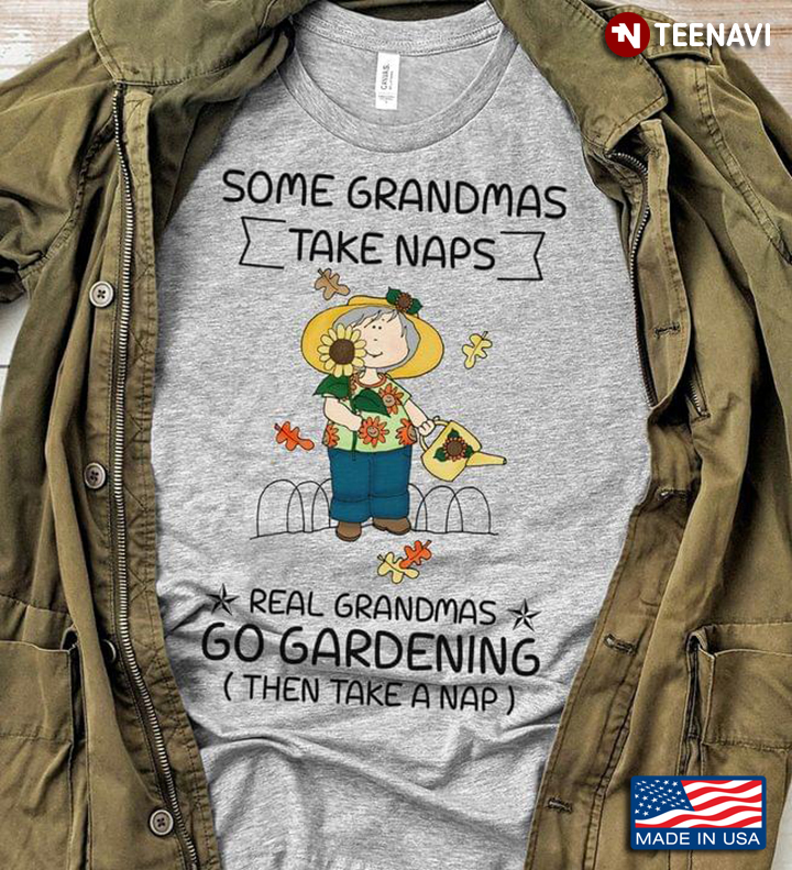 Real Grandmas Go Gardening The Take A Nap
