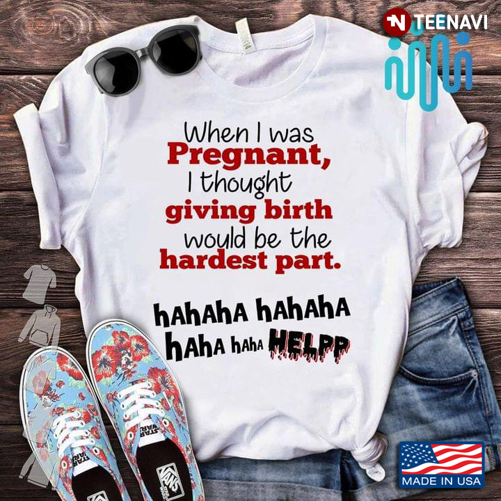 Funny Quote Giving Birth Would Be The Hardest Part