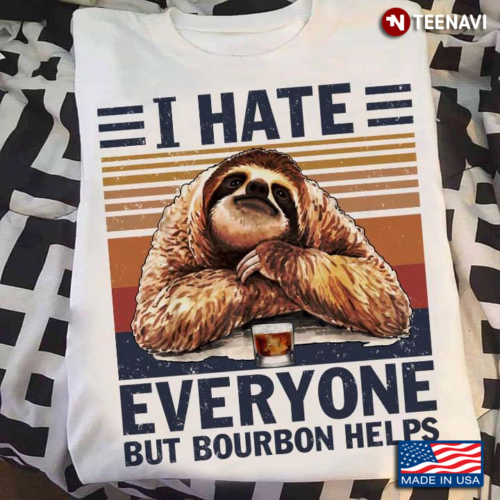 Sloth I Hate Everyone But Bourbon Helps
