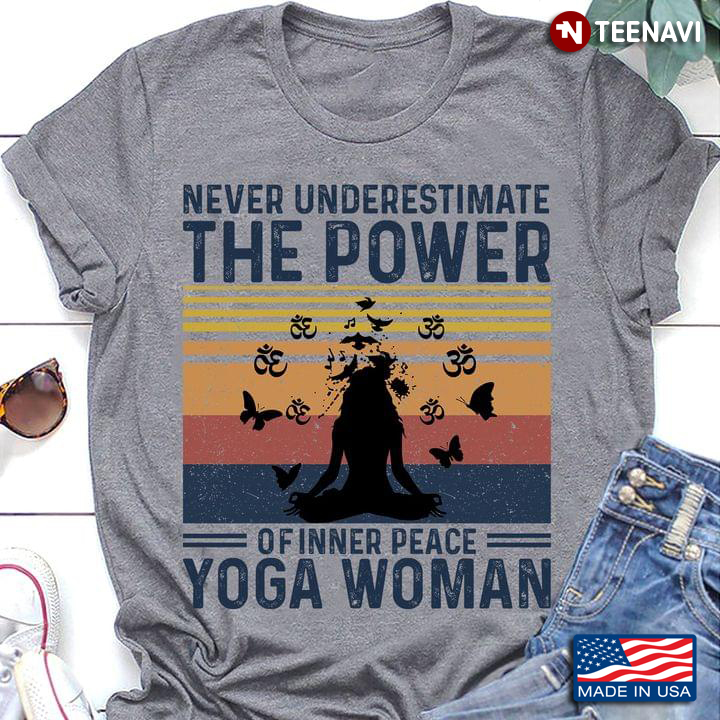 Never Underestimate The Power Of Inner Peace Yoga Woman
