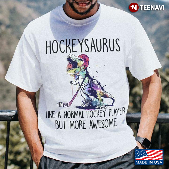 Hockeysaurus Like A Normal Hockey Player But More Awesome