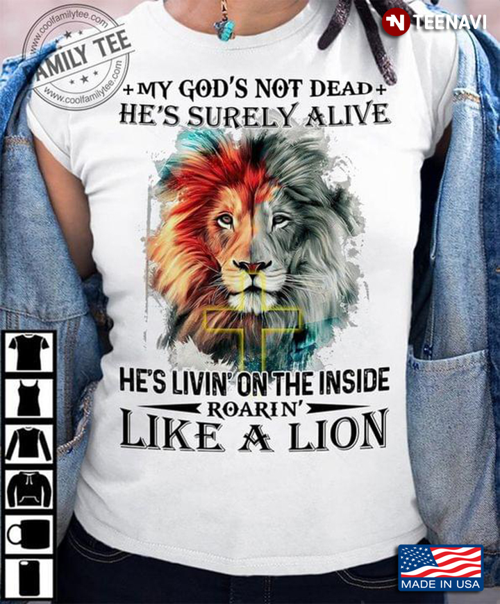My God Is Livin’ On The Inside Roarin’ Like A Lion