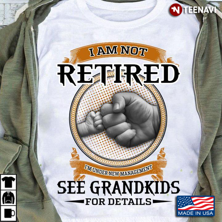 I Am Not Retired I See Grandkids For Details