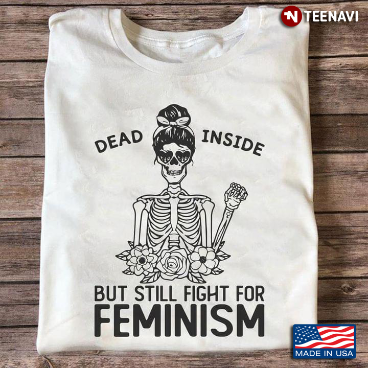 Female Skeleton Dead Inside But Still Fight For Feminism