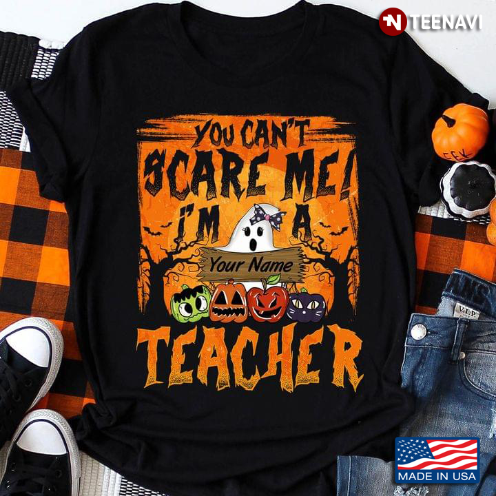 Personalized You Can’t Scare Me Teacher Custom With Your Own Name