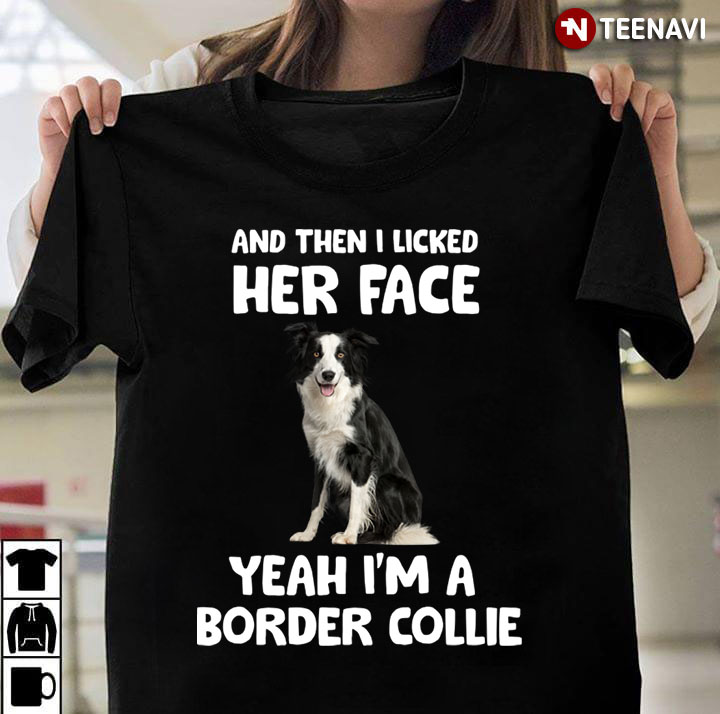 I Licked Her Face Yeah I’m A Border Collies