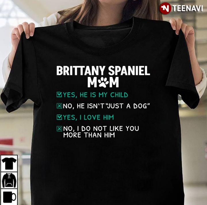 Yes I Love Him I’m Brittany Spaniel Mom
