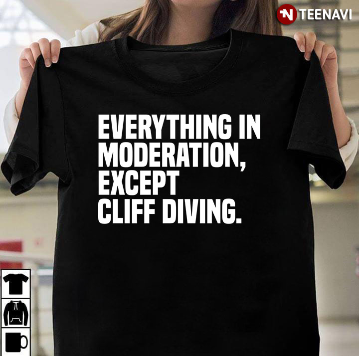 Everything In Moderation Except Cliff Diving New Version