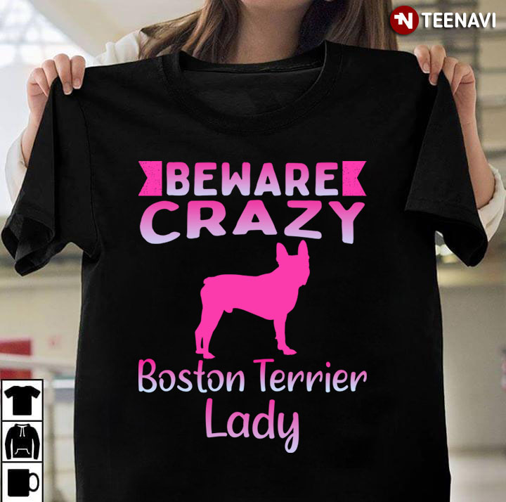 Beware Crazy Boston Terrier Lady