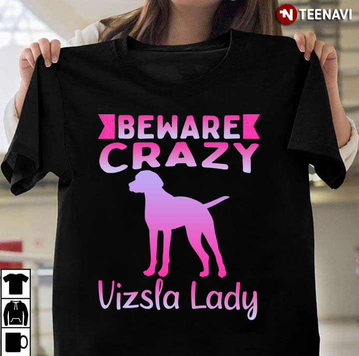 Beware Crazy Vizsla Lady