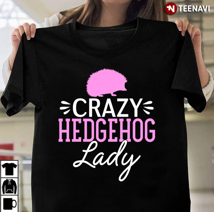Crazy Hedgehog Lady For Animal Lover