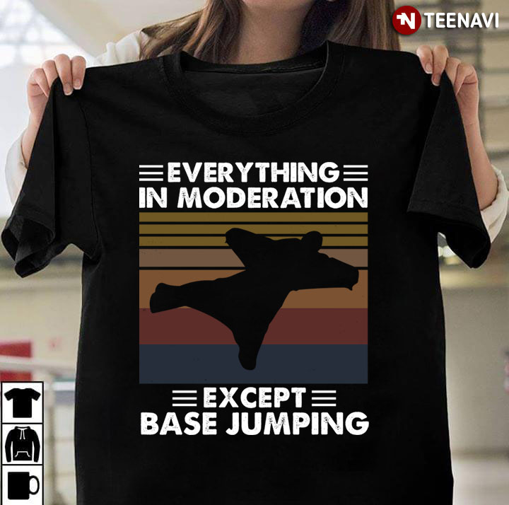 Vintage Everything In Moderation Except Base Jumping