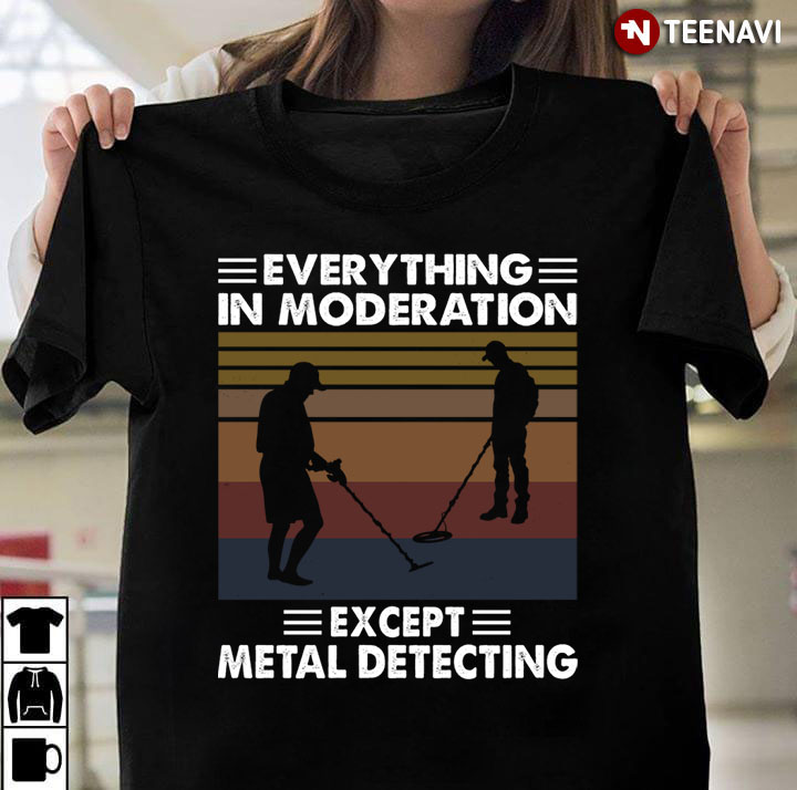 Everything In Moderation Except Metal Detecting