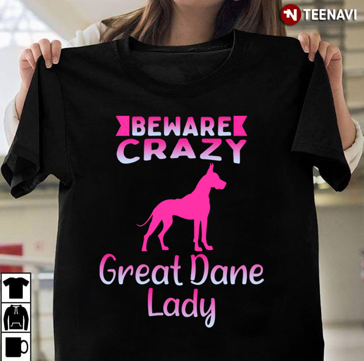 Beware Crazy Great Dane Lady