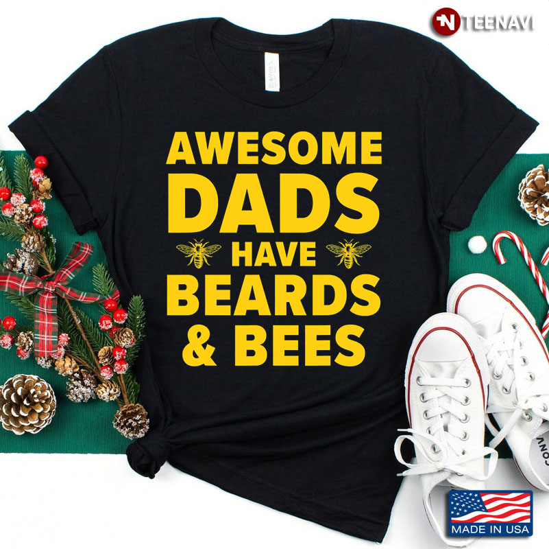Funny Awesome Dads Have Beards And Bees