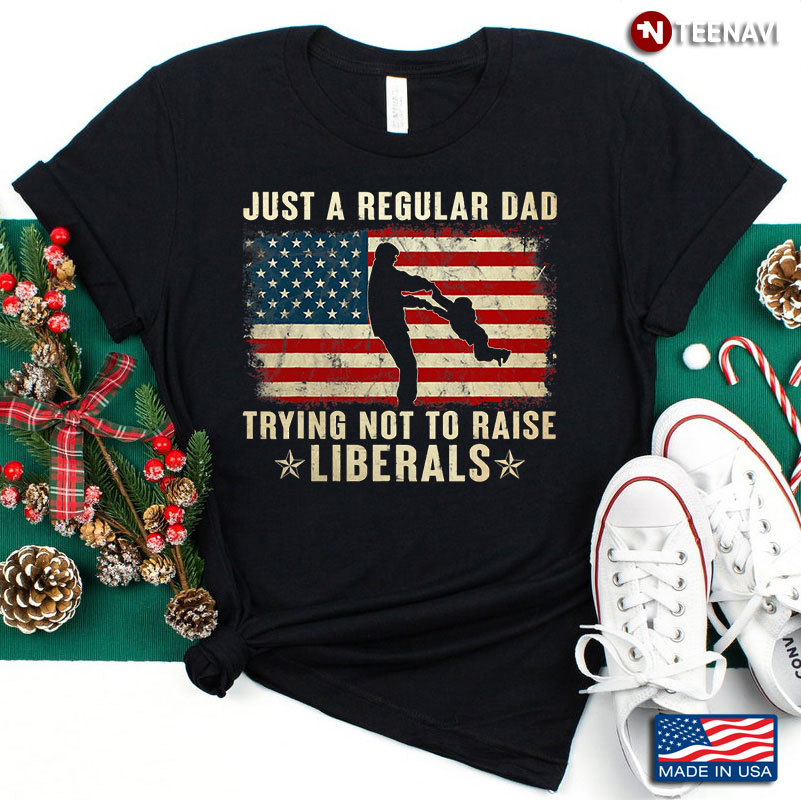 Just A Regular Dad Trying Not To Raise Liberals