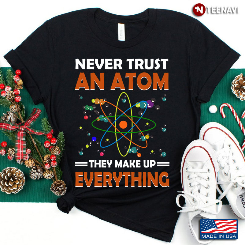 New Version Never Trust An Atom They Make Up Everything