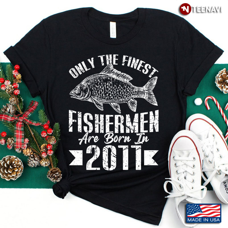 Only The Finest Fishermen Are Born In 2011