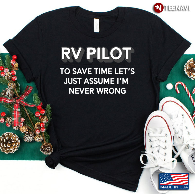 RV Pilot To Save Time Let’s Just Assume I’m Never Wrong