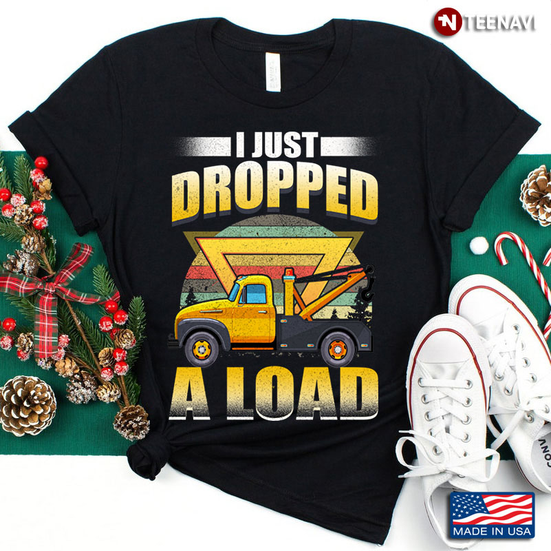 I Just Dropped A Load Funny Trucker
