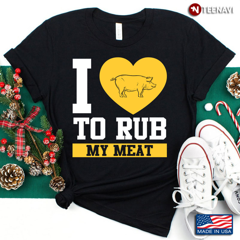 I Love To Rub My Meat Cute Pig Lover