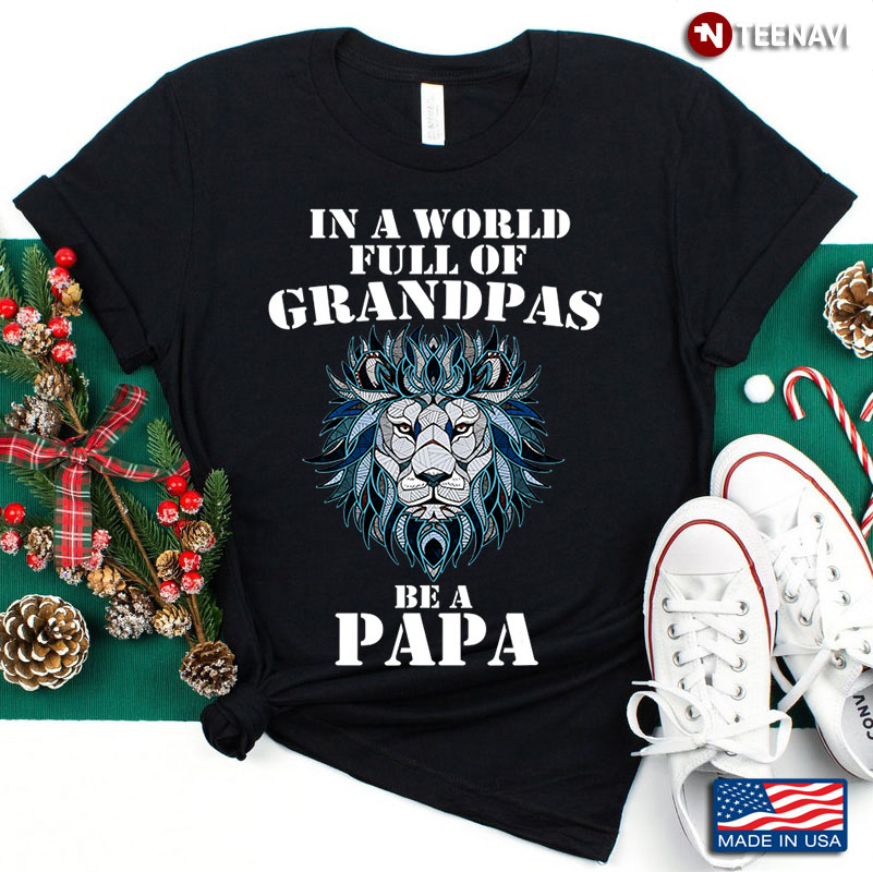Be A Papa In The Worlds Full Of Grandpas