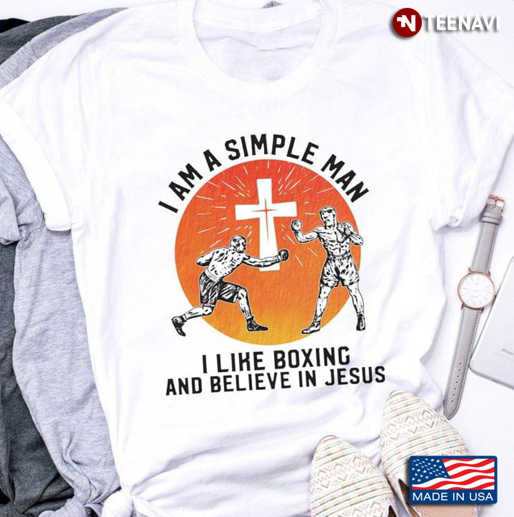 Simple Man I Like Boxing And Believe In Jesus