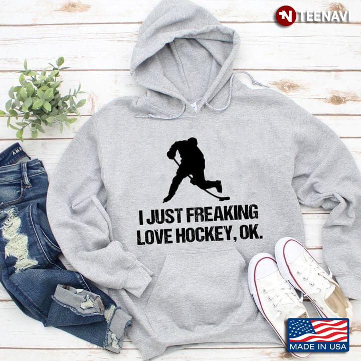 I Just Freaking Love Hockey Okay
