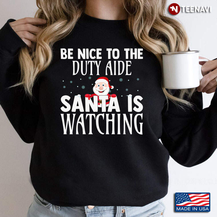 Be Nice To The Duty Aide Santa Is Watching Christmas Gift