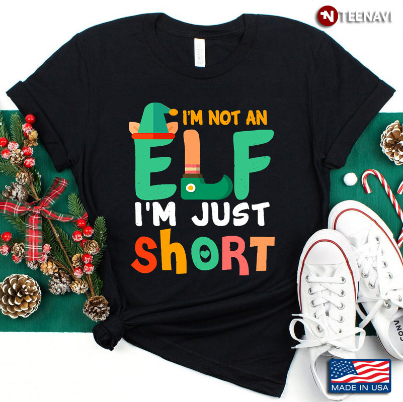 I’m Not An Elf I’m Just Short Funny Gift