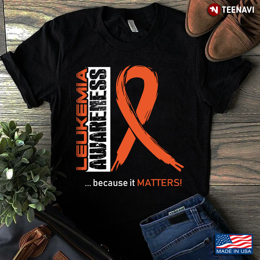 Be Strong Leukemia Awareness Because It Matters