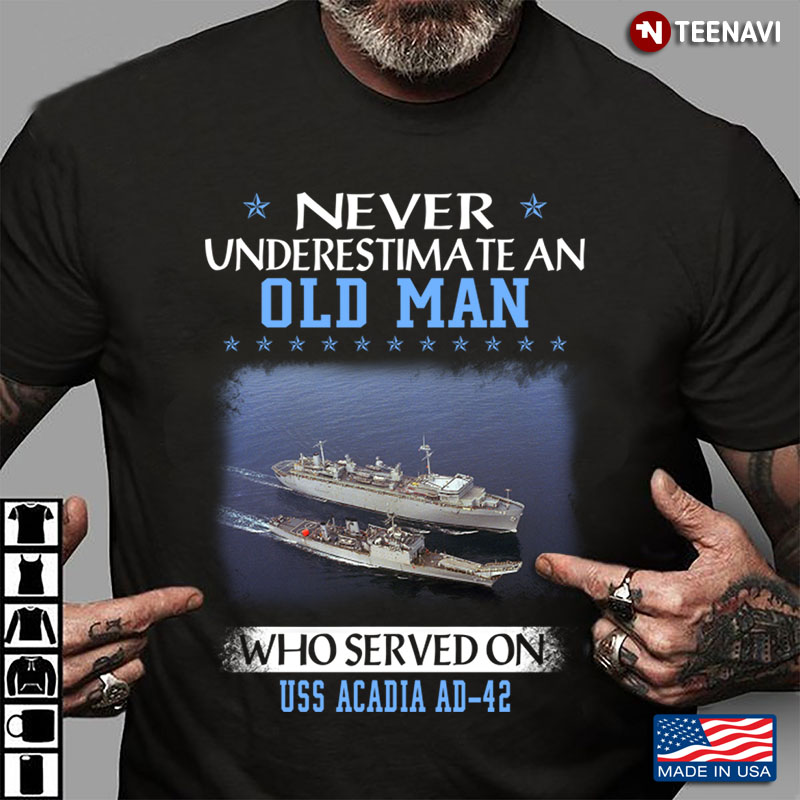 Never Underestimate An Old Man Who Served On Uss Acadia Ad-42