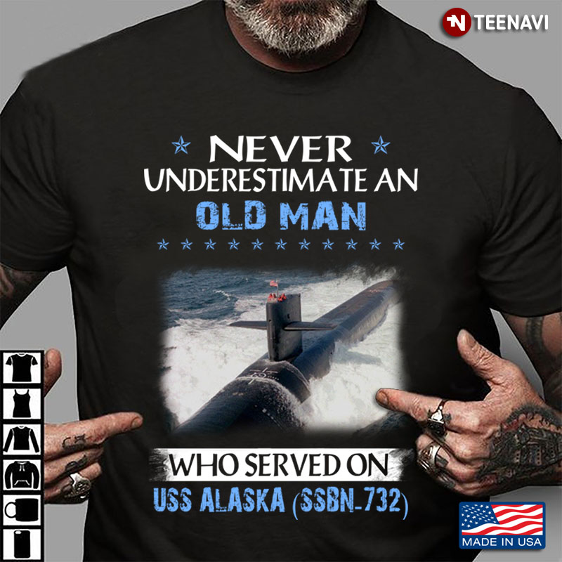 Never Underestimate An Old Man Who Served On Uss Alaska Ssbn-732