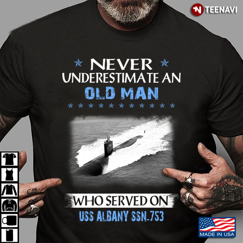 Never Underestimate An Old Man Who Served On Uss Albany Ssn-753