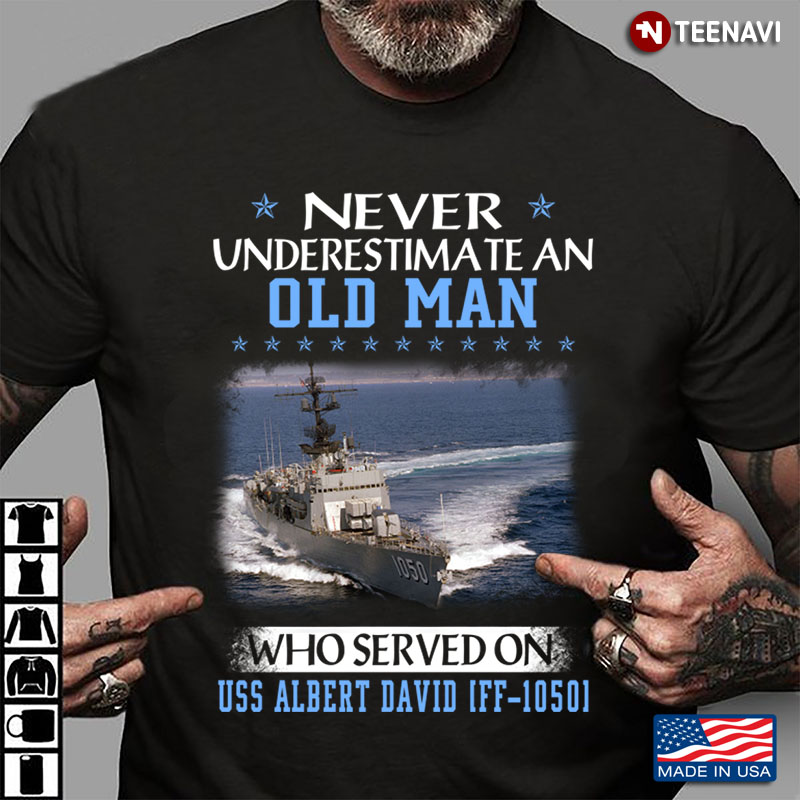 Never Underestimate An Old Man Who Served On Uss Albert David Ff-1050