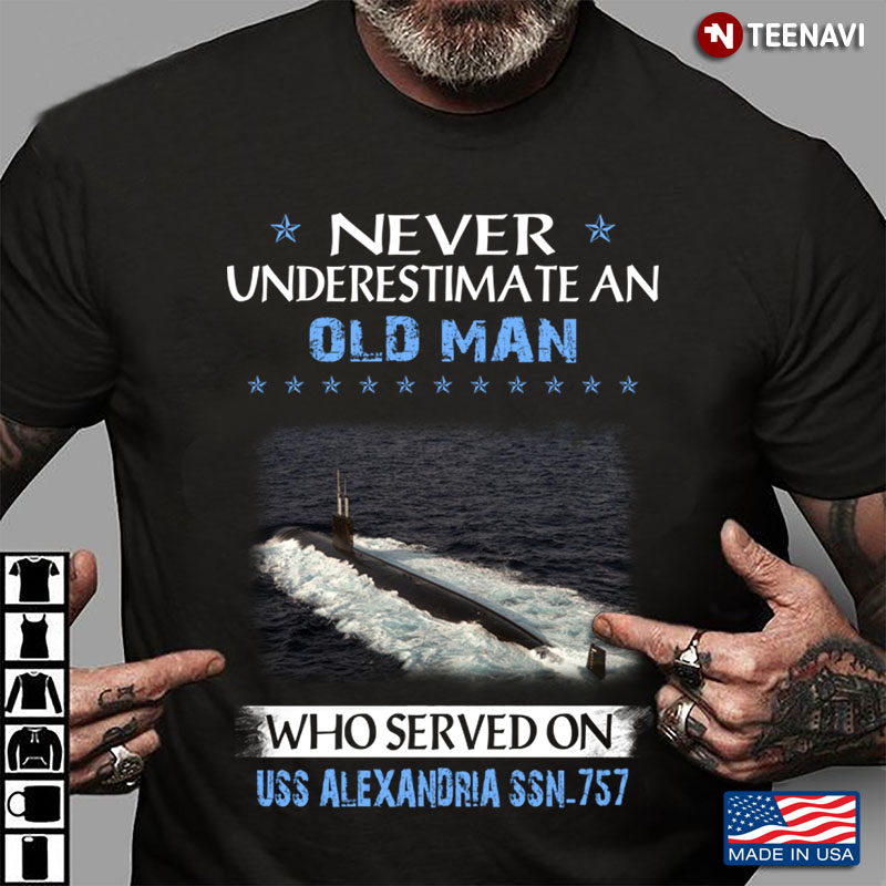 Never Underestimate An Old Man Who Served On Uss Alexandria Ssn 757