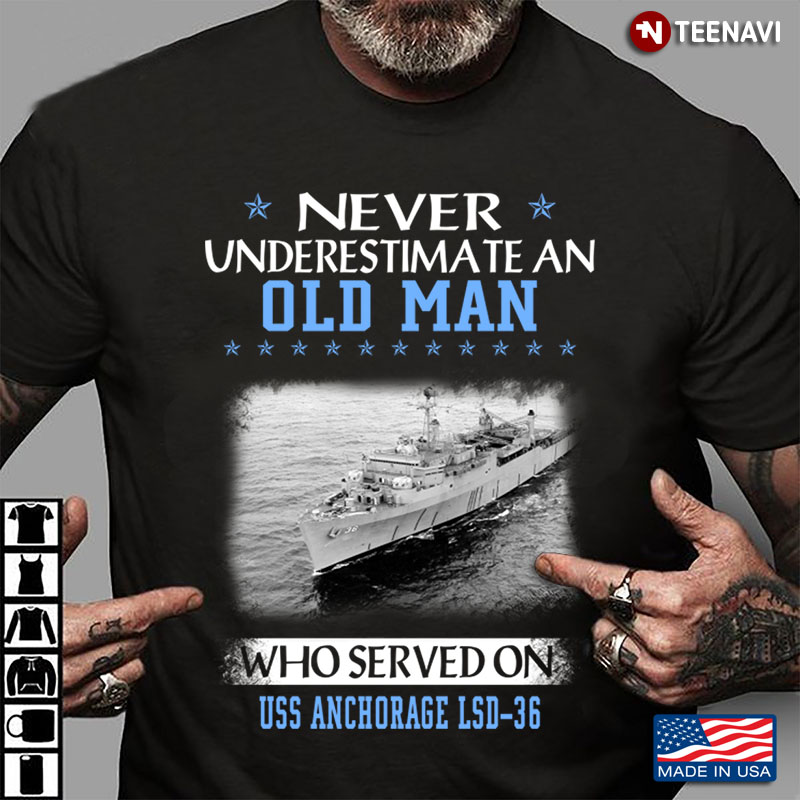 Never Underestimate An Old Man Who Served On Uss Anchorage Lsd-36