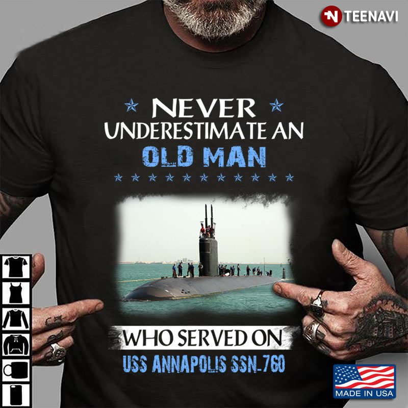 Never Underestimate An Old Man Who Served On Uss  Annapolis Ssn 760
