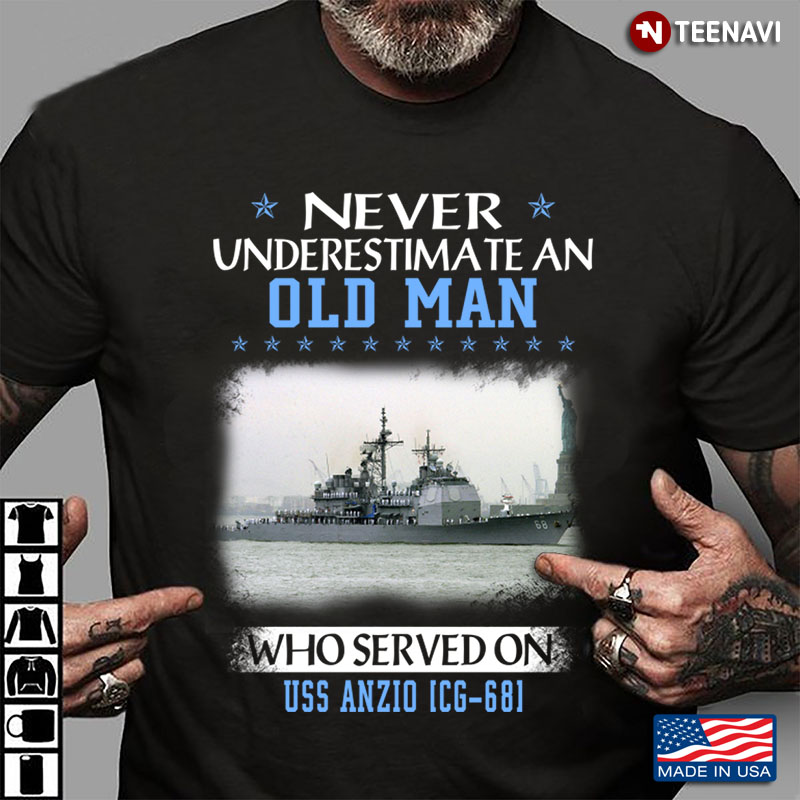 Never Underestimate An Old Man Who Served On Uss Anzio Cg-68