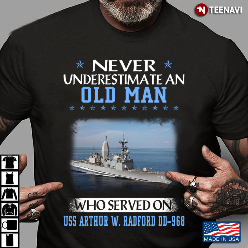 Never Underestimate An Old Man Who Served On Uss Arthur W.Radford Dd-968