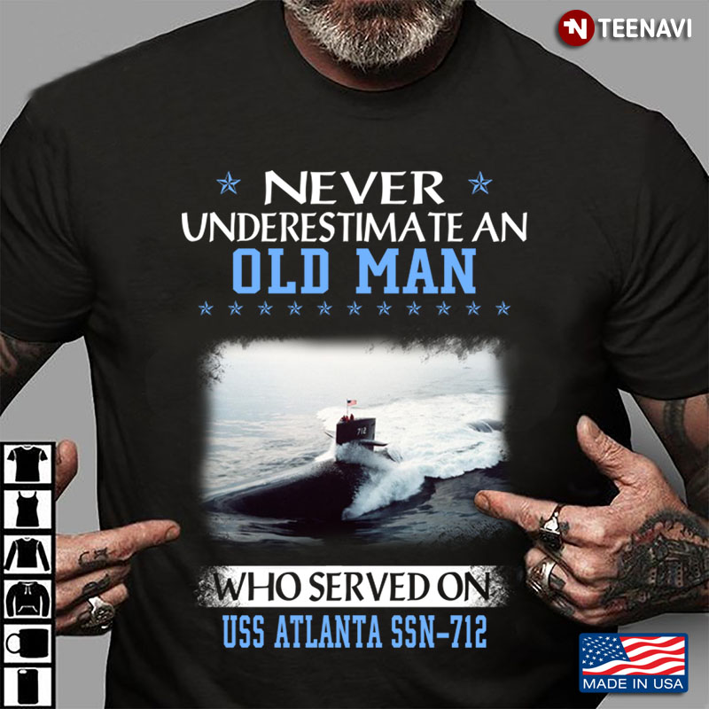 Never Underestimate An Old Man Who Served On Uss Atlanta Ssn-712