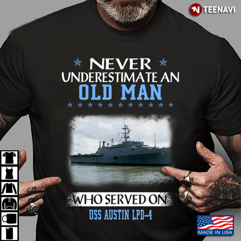 Never Underestimate An Old Man Who Served On Uss Austin Lpd-4