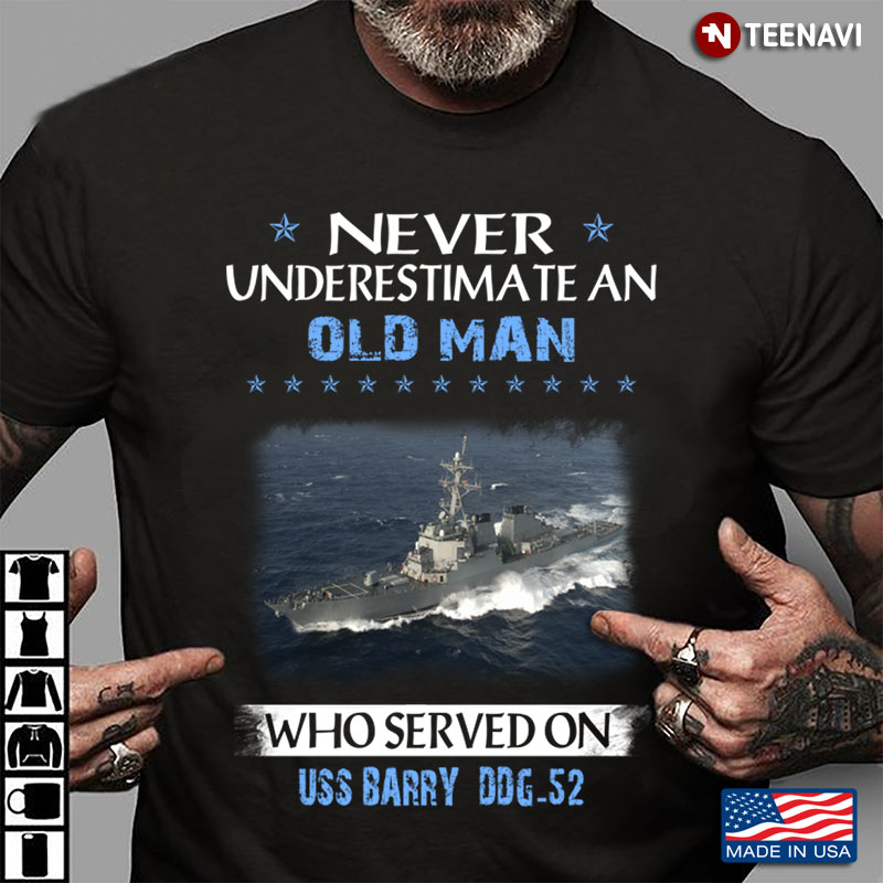 Never Underestimate An Old Man Who Served On  Uss Barry Ddg-52