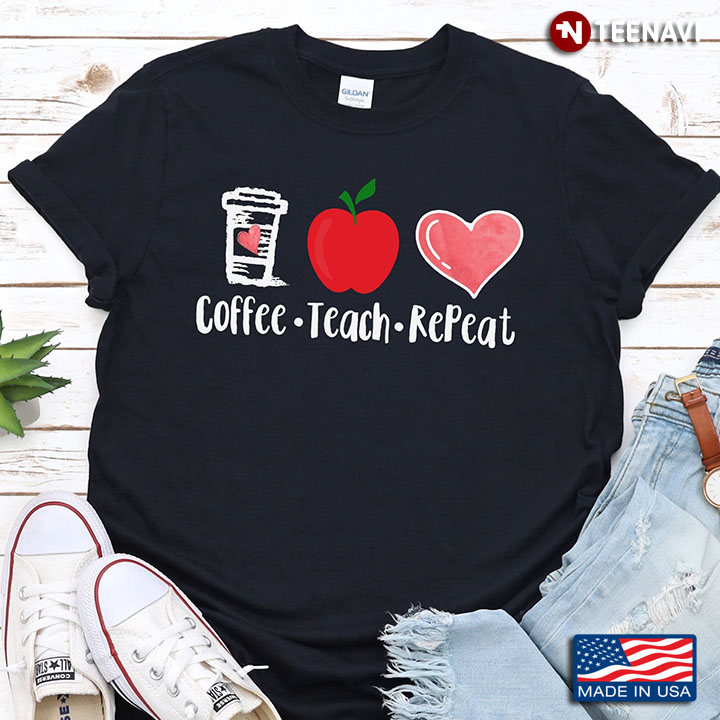 New Version Coffee Teach Repeat  Gift For Teacher’s Day