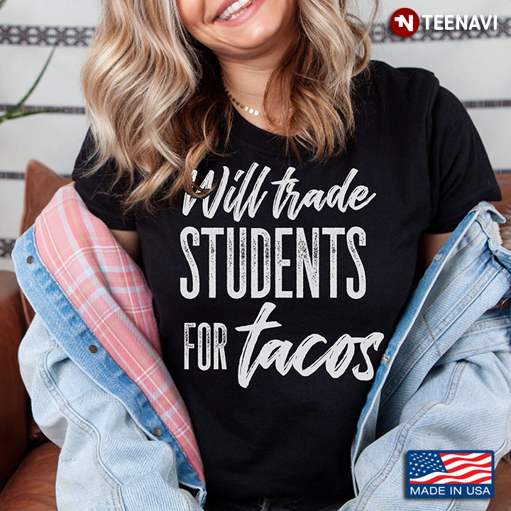 Black And White New Version Will Trade Students For Tacos Teacher Life