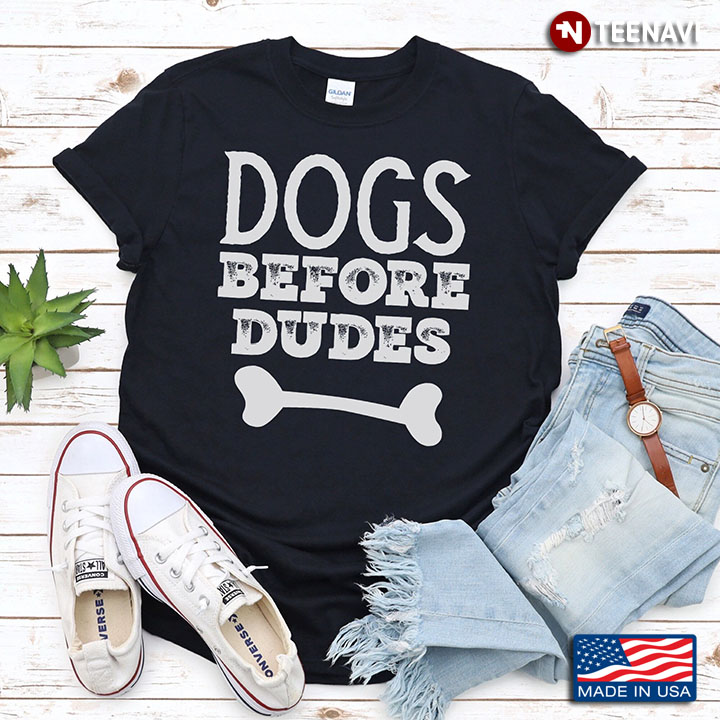 New Version  Dog Before Dudes Gift For Dog Lover