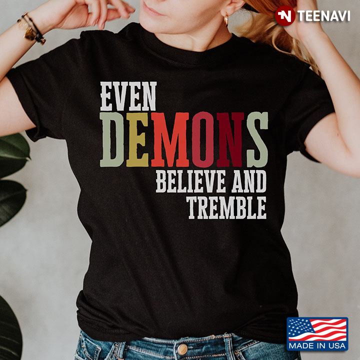 New Version Even Demons Believe And Tremble  Gift For Christmas