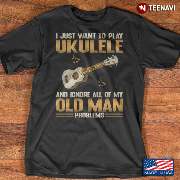 I Just Want To Play Ukulele And Ignore All Of My Old Man Problems for Music Lover